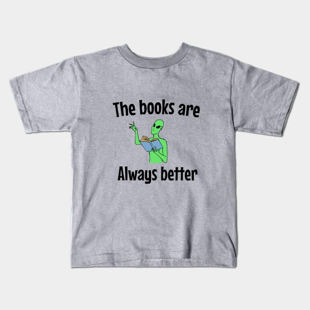 The books are always better Kids T-Shirt by cypryanus